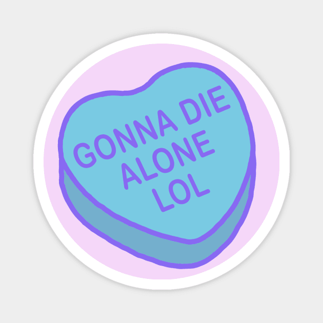 Conversation Hearts - Gonna Die Alone Lol - Valentines Day Magnet by NOSSIKKO